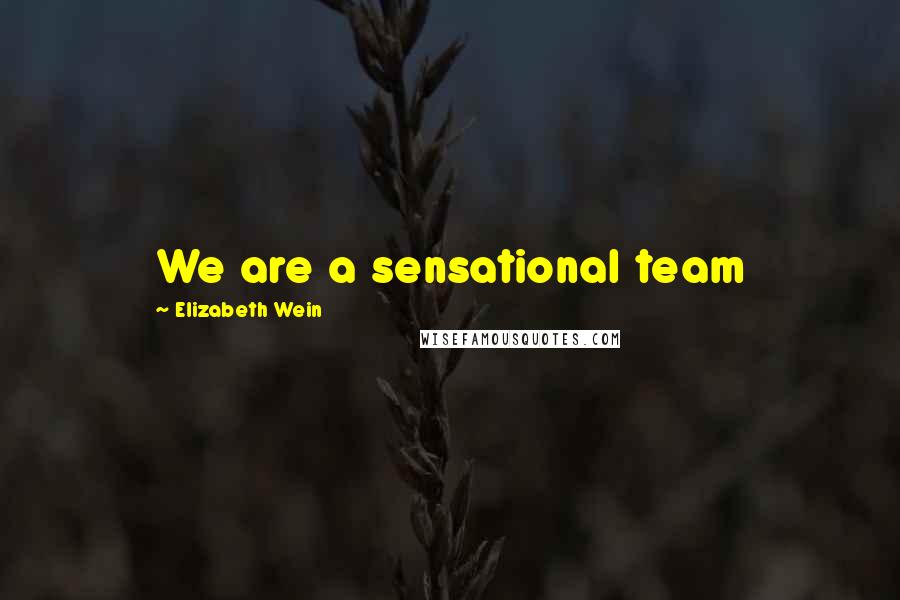 Elizabeth Wein Quotes: We are a sensational team