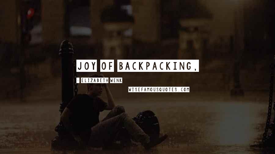 Elizabeth Wenk Quotes: Joy of Backpacking,