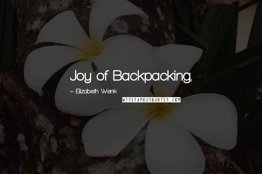 Elizabeth Wenk Quotes: Joy of Backpacking,