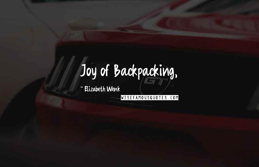 Elizabeth Wenk Quotes: Joy of Backpacking,