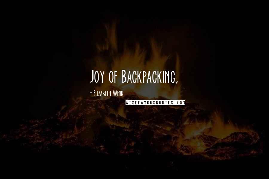 Elizabeth Wenk Quotes: Joy of Backpacking,