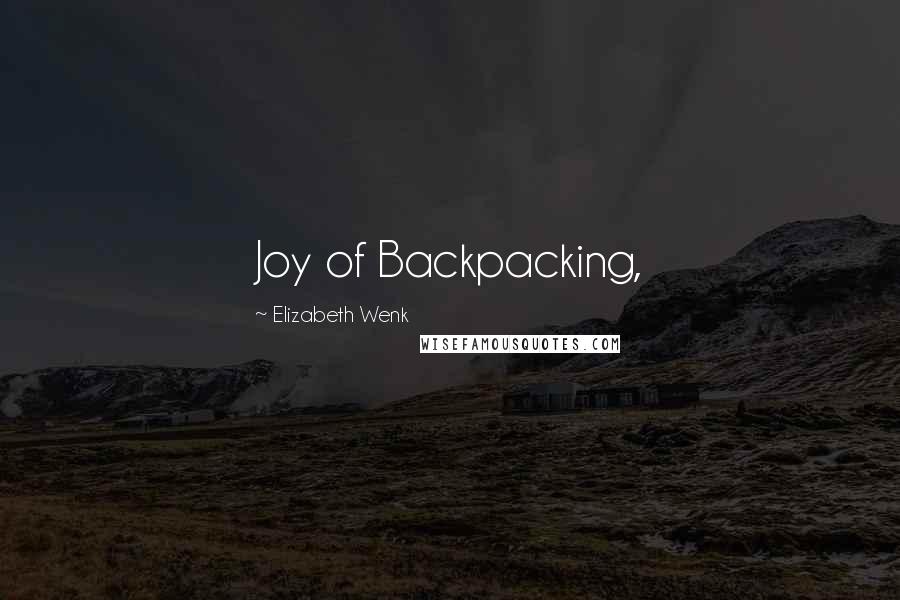 Elizabeth Wenk Quotes: Joy of Backpacking,