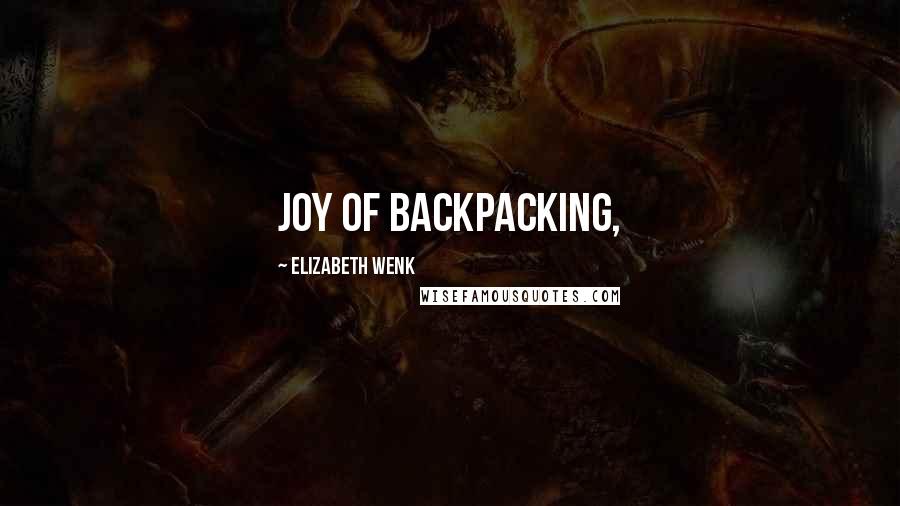 Elizabeth Wenk Quotes: Joy of Backpacking,