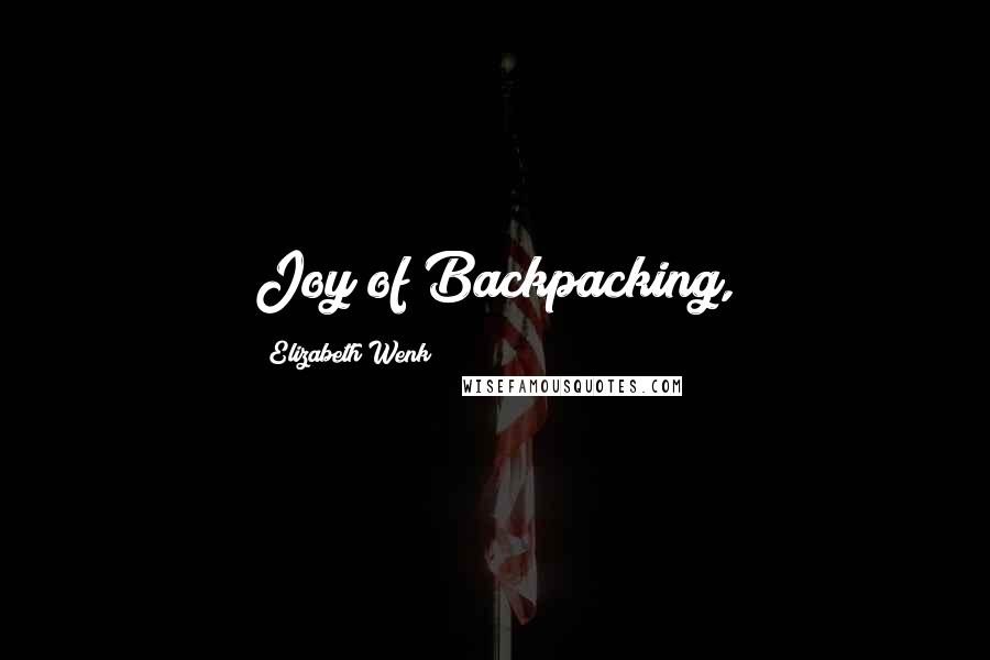 Elizabeth Wenk Quotes: Joy of Backpacking,