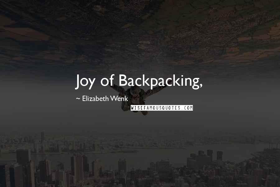 Elizabeth Wenk Quotes: Joy of Backpacking,