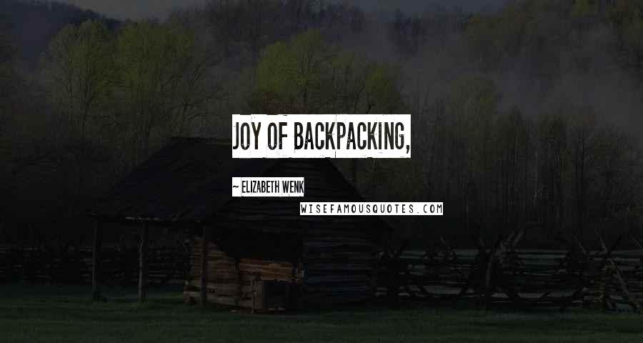 Elizabeth Wenk Quotes: Joy of Backpacking,