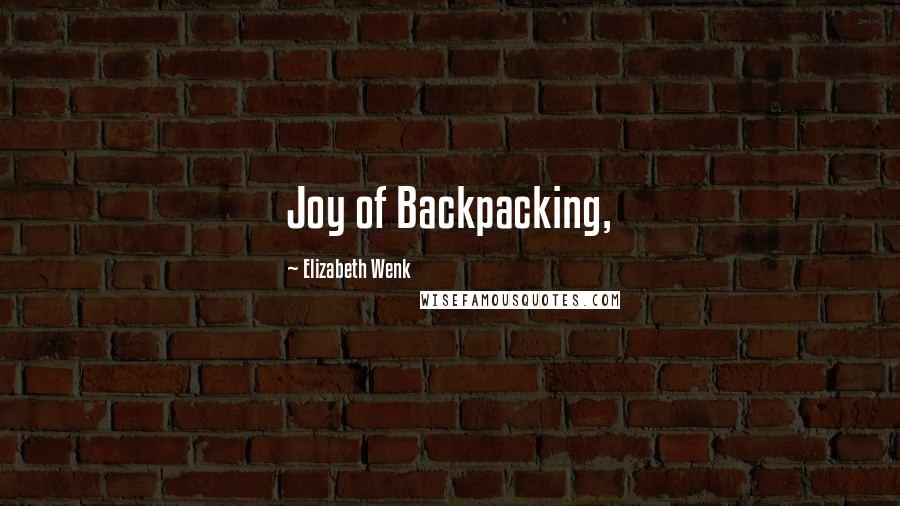 Elizabeth Wenk Quotes: Joy of Backpacking,