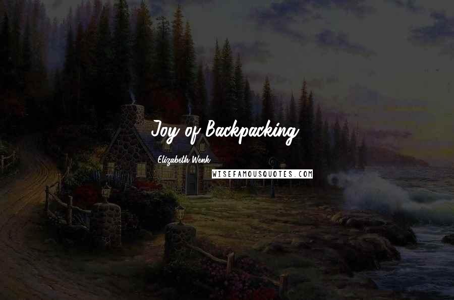 Elizabeth Wenk Quotes: Joy of Backpacking,