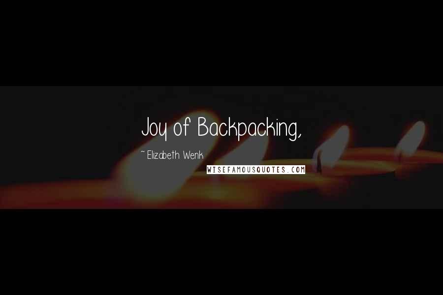 Elizabeth Wenk Quotes: Joy of Backpacking,