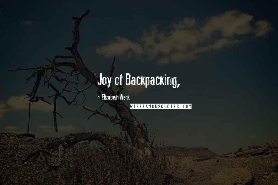 Elizabeth Wenk Quotes: Joy of Backpacking,