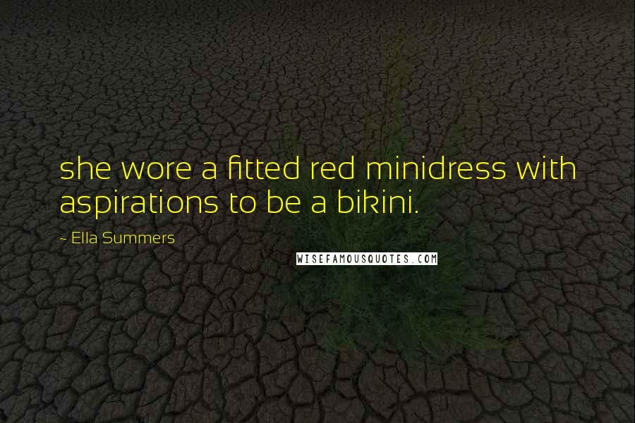 Ella Summers Quotes: she wore a fitted red minidress with aspirations to be a bikini.