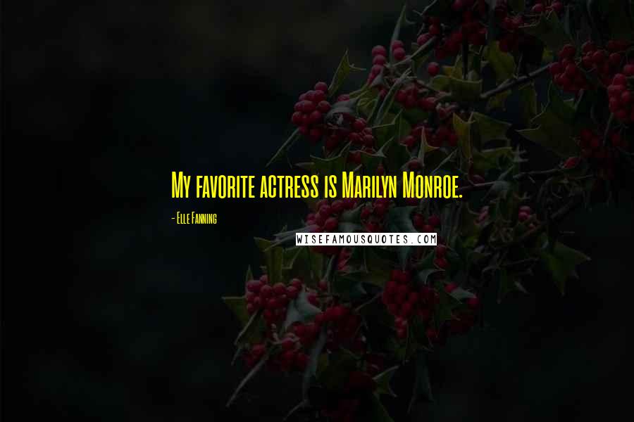 Elle Fanning Quotes: My favorite actress is Marilyn Monroe.