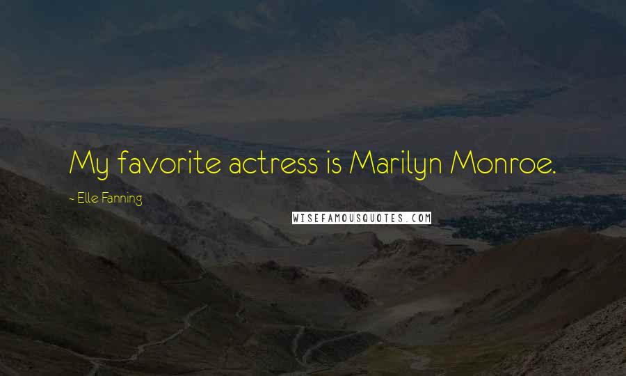 Elle Fanning Quotes: My favorite actress is Marilyn Monroe.