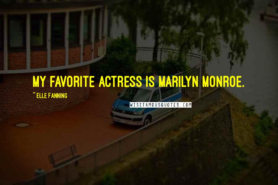 Elle Fanning Quotes: My favorite actress is Marilyn Monroe.