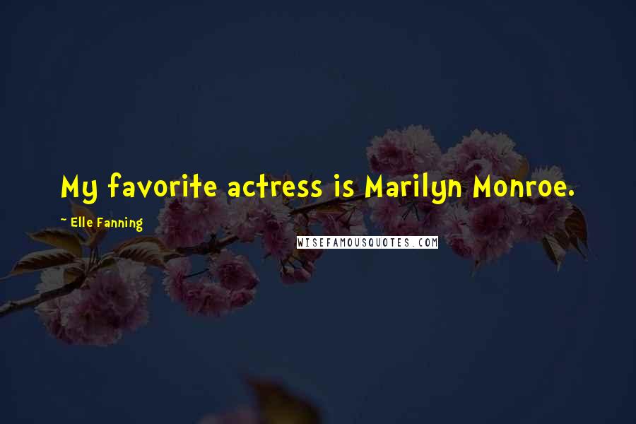 Elle Fanning Quotes: My favorite actress is Marilyn Monroe.