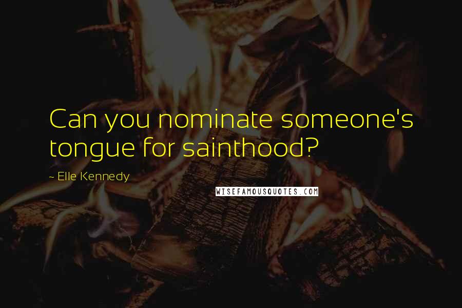 Elle Kennedy Quotes: Can you nominate someone's tongue for sainthood?