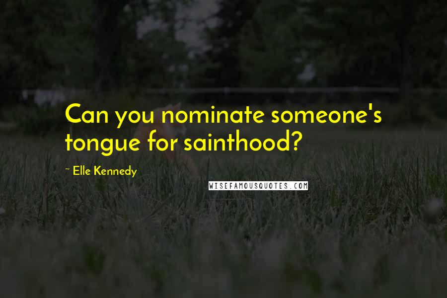 Elle Kennedy Quotes: Can you nominate someone's tongue for sainthood?