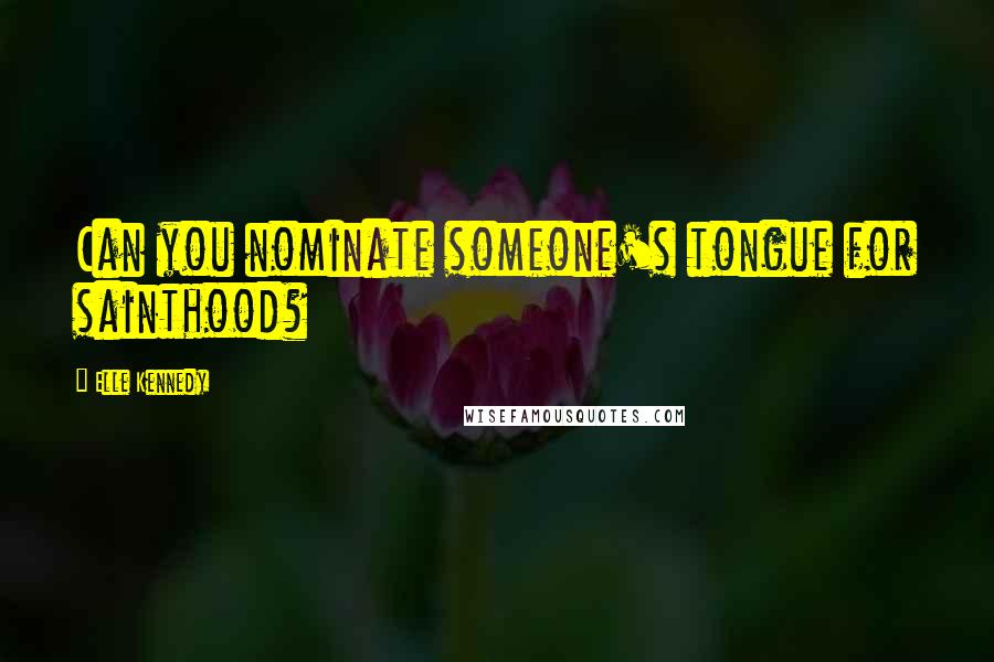 Elle Kennedy Quotes: Can you nominate someone's tongue for sainthood?