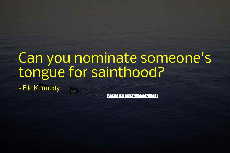 Elle Kennedy Quotes: Can you nominate someone's tongue for sainthood?