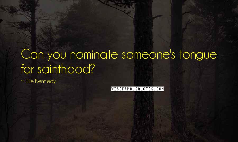 Elle Kennedy Quotes: Can you nominate someone's tongue for sainthood?