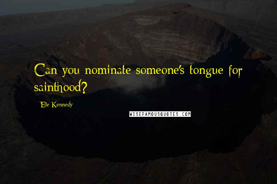 Elle Kennedy Quotes: Can you nominate someone's tongue for sainthood?