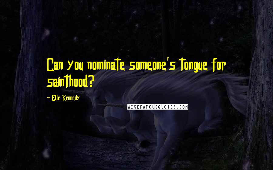 Elle Kennedy Quotes: Can you nominate someone's tongue for sainthood?