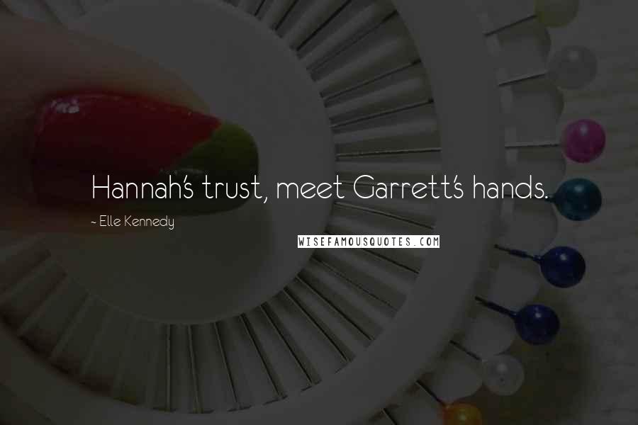 Elle Kennedy Quotes: Hannah's trust, meet Garrett's hands.