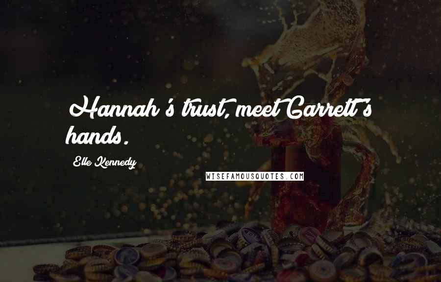 Elle Kennedy Quotes: Hannah's trust, meet Garrett's hands.