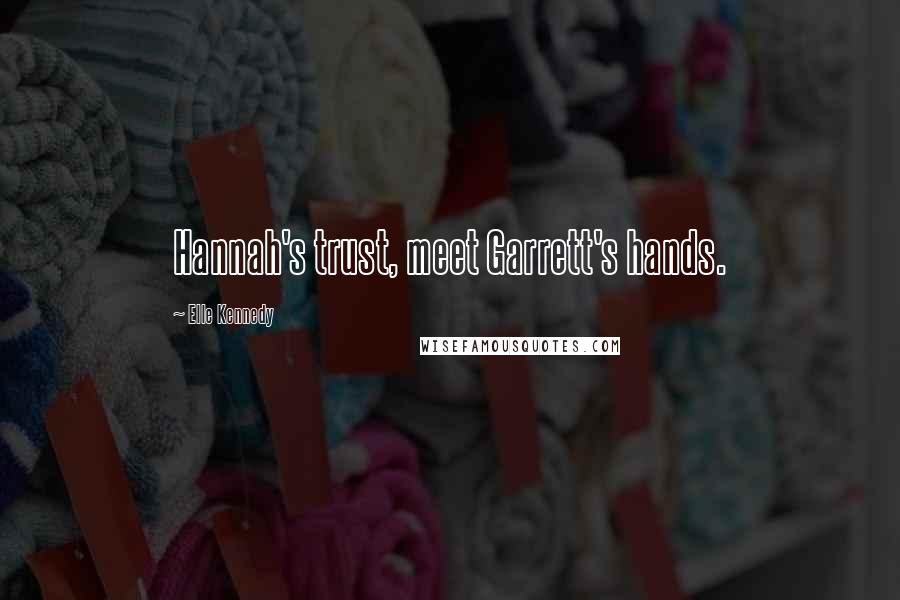 Elle Kennedy Quotes: Hannah's trust, meet Garrett's hands.