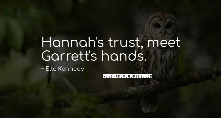 Elle Kennedy Quotes: Hannah's trust, meet Garrett's hands.