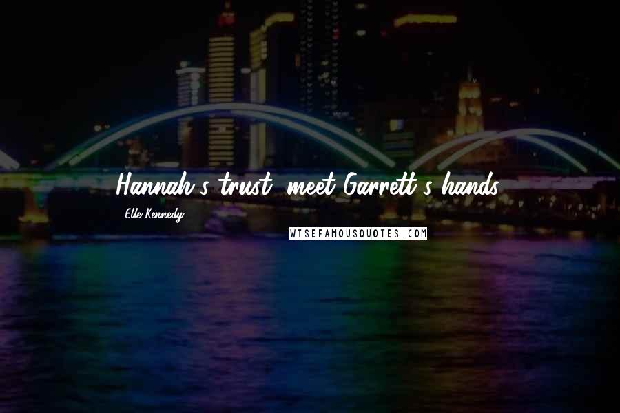 Elle Kennedy Quotes: Hannah's trust, meet Garrett's hands.