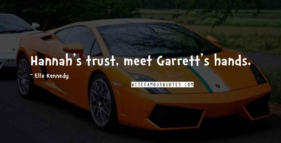 Elle Kennedy Quotes: Hannah's trust, meet Garrett's hands.