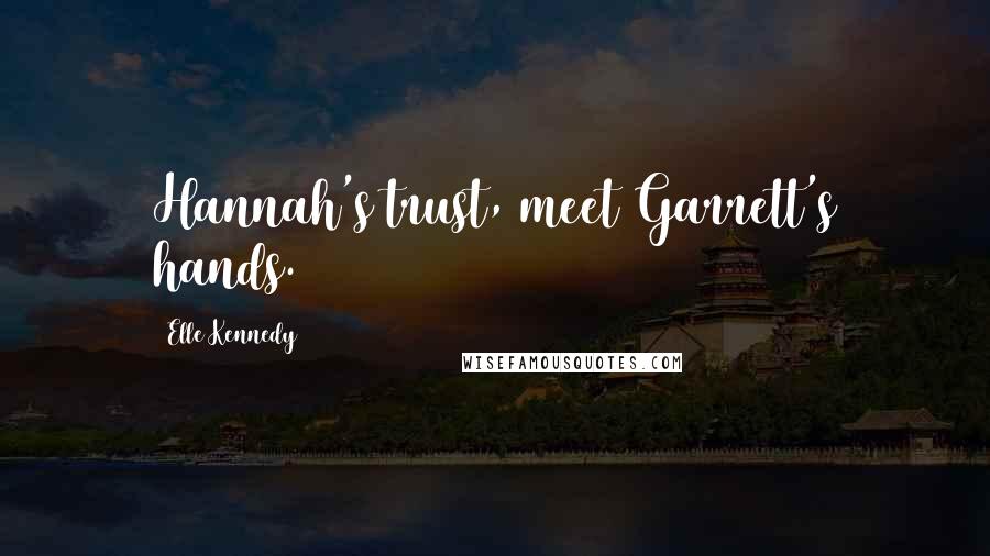 Elle Kennedy Quotes: Hannah's trust, meet Garrett's hands.