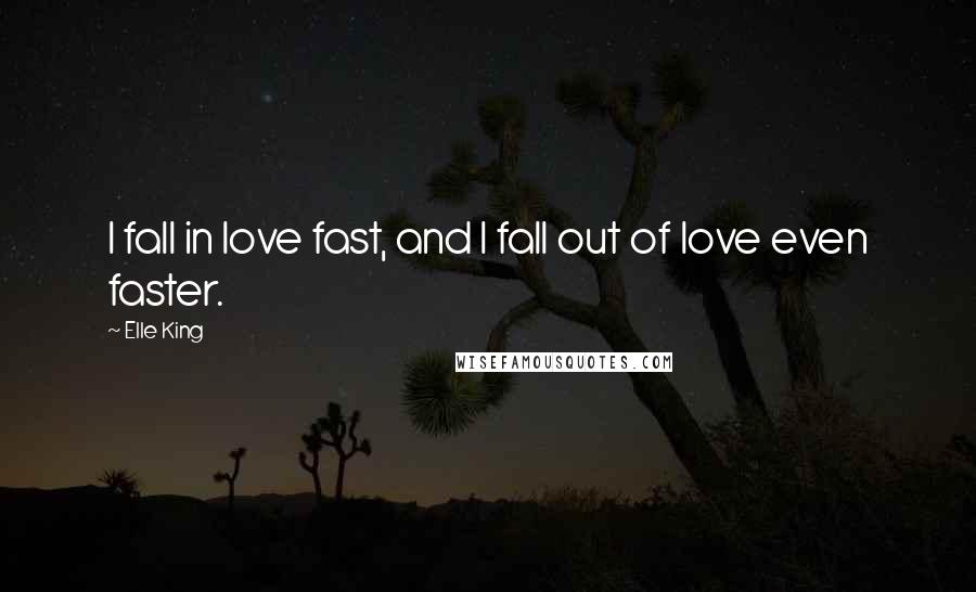 Elle King Quotes: I fall in love fast, and I fall out of love even faster.