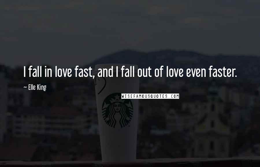 Elle King Quotes: I fall in love fast, and I fall out of love even faster.