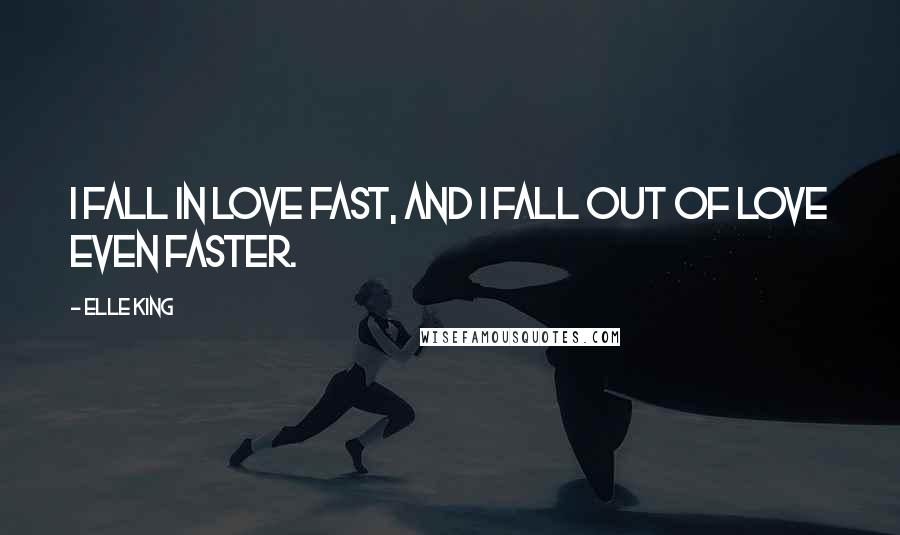 Elle King Quotes: I fall in love fast, and I fall out of love even faster.
