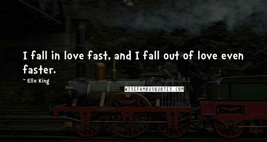 Elle King Quotes: I fall in love fast, and I fall out of love even faster.