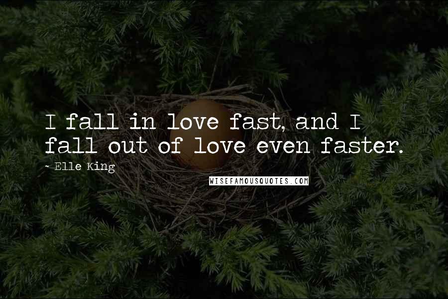 Elle King Quotes: I fall in love fast, and I fall out of love even faster.