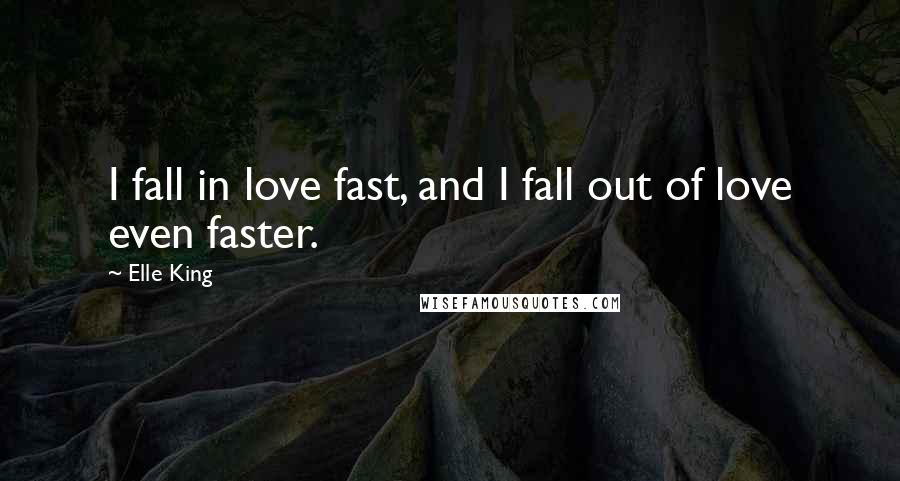 Elle King Quotes: I fall in love fast, and I fall out of love even faster.