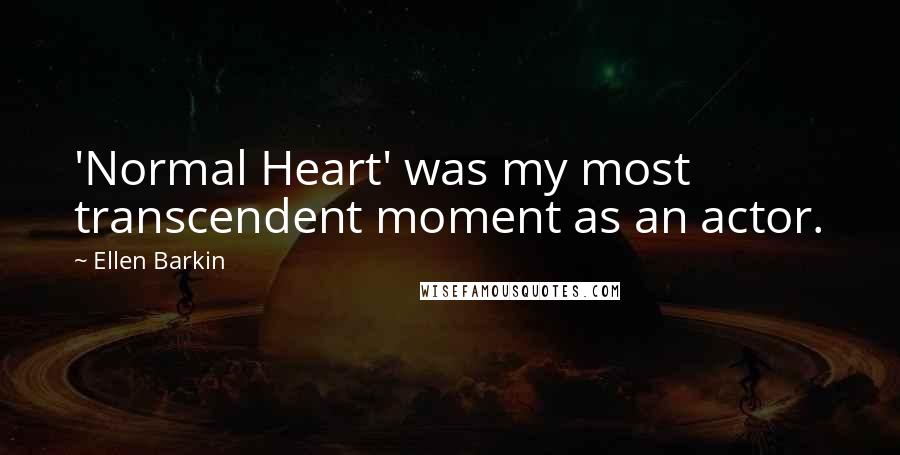 Ellen Barkin Quotes: 'Normal Heart' was my most transcendent moment as an actor.