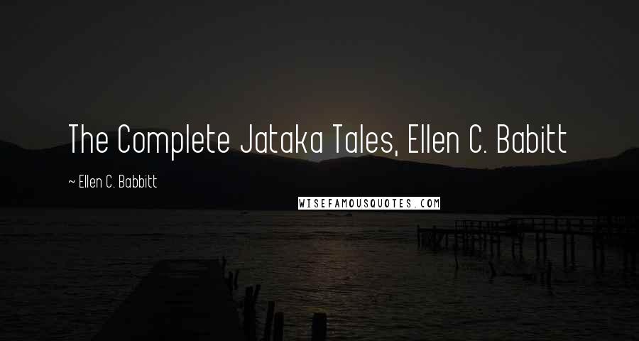 Ellen C. Babbitt Quotes: The Complete Jataka Tales, Ellen C. Babitt