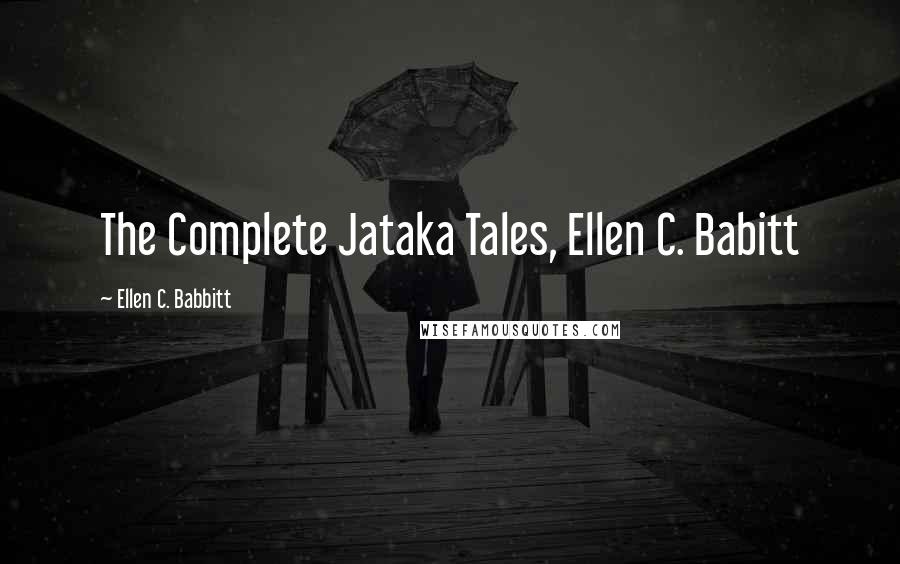 Ellen C. Babbitt Quotes: The Complete Jataka Tales, Ellen C. Babitt