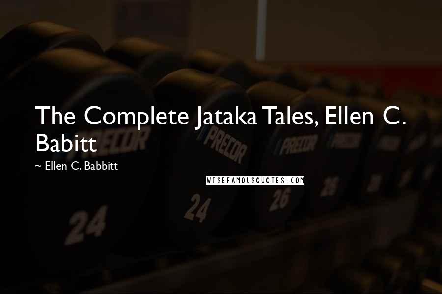 Ellen C. Babbitt Quotes: The Complete Jataka Tales, Ellen C. Babitt