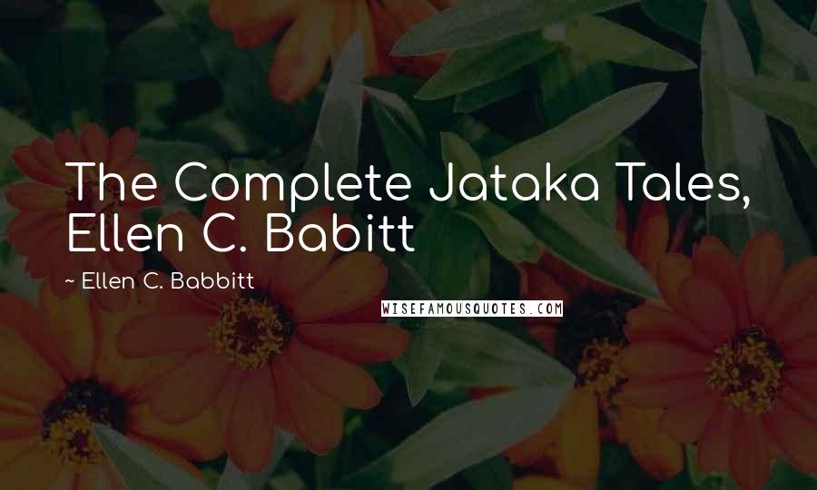 Ellen C. Babbitt Quotes: The Complete Jataka Tales, Ellen C. Babitt