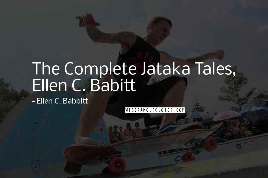 Ellen C. Babbitt Quotes: The Complete Jataka Tales, Ellen C. Babitt