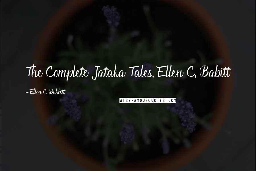 Ellen C. Babbitt Quotes: The Complete Jataka Tales, Ellen C. Babitt