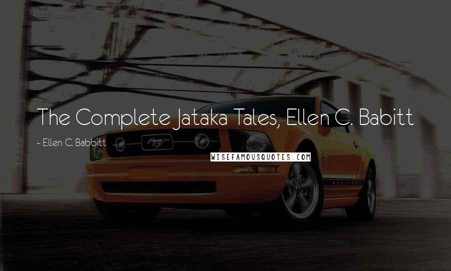 Ellen C. Babbitt Quotes: The Complete Jataka Tales, Ellen C. Babitt