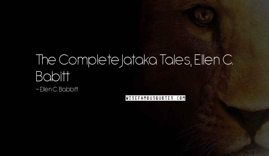 Ellen C. Babbitt Quotes: The Complete Jataka Tales, Ellen C. Babitt