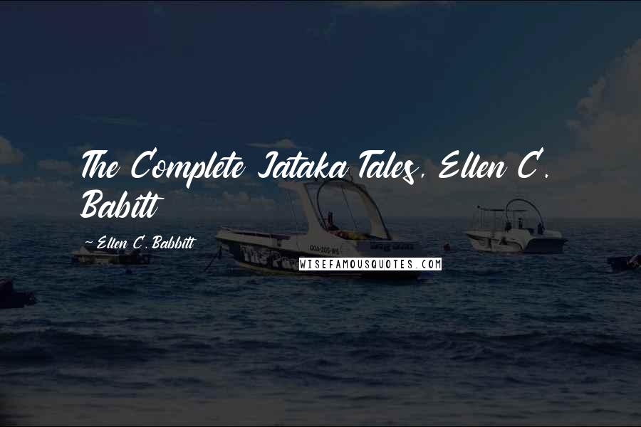 Ellen C. Babbitt Quotes: The Complete Jataka Tales, Ellen C. Babitt