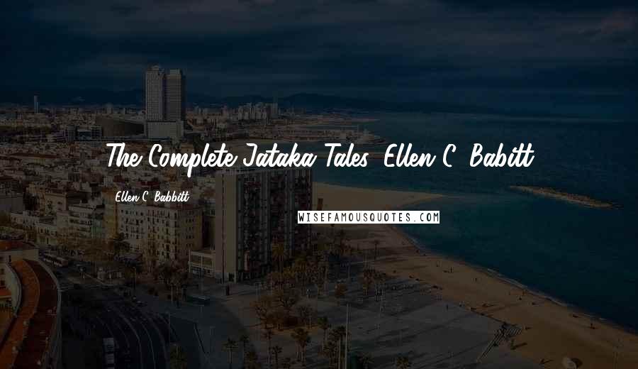 Ellen C. Babbitt Quotes: The Complete Jataka Tales, Ellen C. Babitt